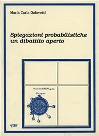 Spiegazioni probabilistiche: un dibattito aperto - Maria Carla Galavotti - Libro CLUEB 1984, Heuresis. Probabilità e scienze umane | Libraccio.it