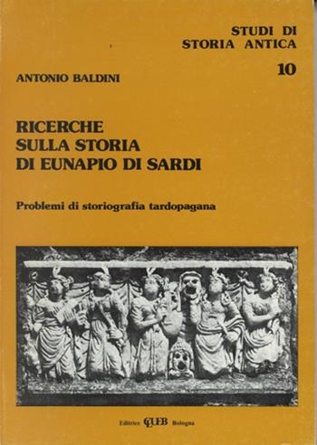 Ricerche sulla storia di Eunapio di Sardi - Antonio Baldini - Libro CLUEB 1984, Studi di storia antica | Libraccio.it