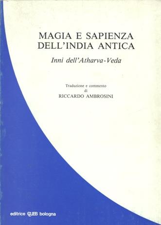 Magia e sapienza dell'India antica. Inni dell'Atharva-Veda  - Libro CLUEB, Studi e testi orientali | Libraccio.it