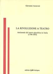 La rivoluzione a teatro. Antinomie del teatro giacobino in Italia (1796-1805)