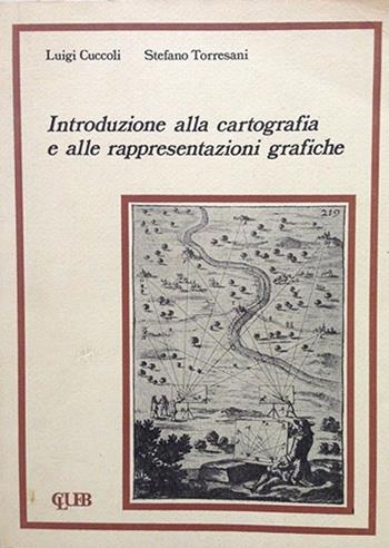 Introduzione alla cartografia e alle rappresentazioni grafiche - Luigi Cuccoli, Stefano Torresani - Libro CLUEB 1985 | Libraccio.it