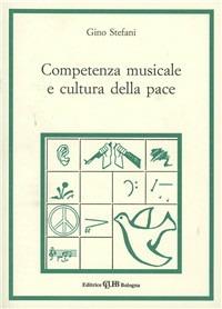 Competenza musicale e cultura della pace - Gino Stefani - Libro CLUEB 1985, Musica e scienze umane | Libraccio.it