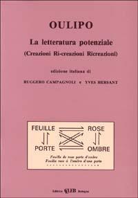 La letteratura potenziale (Creazioni, ri-creazioni, ricreazioni) - Oulipo - Libro CLUEB 1985, Biblioteca di Sisifo | Libraccio.it