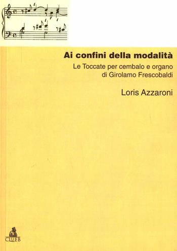 Ai confini della modalità. Le toccate per cembalo e organo di G. Frescobaldi - Loris Azzaroni - Libro CLUEB 1986 | Libraccio.it