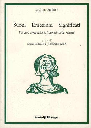 Suoni emozioni significati. Per una semantica psicologica della musica - Michel Imberty - Libro CLUEB 1986, Musica e scienze umane | Libraccio.it