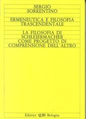 Ermeneutica e filosofia trascendentale. La filosofia di Schleiermacher come progetto di comprensione dell'altro