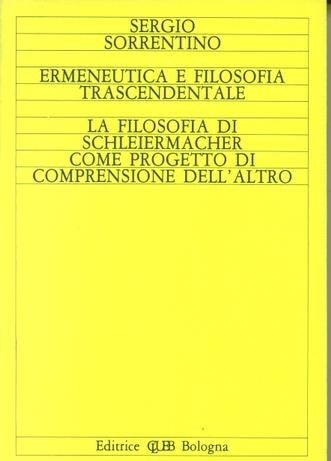 Ermeneutica e filosofia trascendentale. La filosofia di Schleiermacher come progetto di comprensione dell'altro - Sergio Sorrentino - Libro CLUEB 1986, Ermeneutica e fenomenologia | Libraccio.it