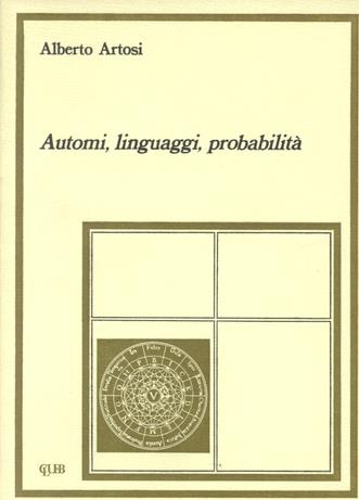 Automi, linguaggi, probabilità - Alberto Artosi - Libro CLUEB 1986, Heuresis. Linguaggio, logica, scienza | Libraccio.it