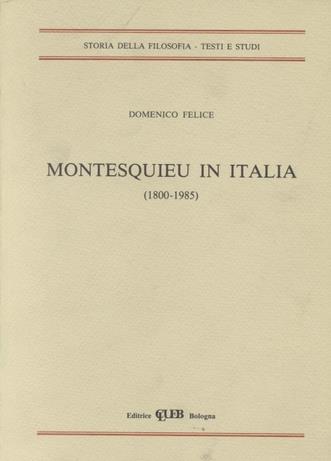 Montesquieu in Italia (1800-1985) - Domenico Felice - Libro CLUEB 1986, Heuresis. Storia della filosofia | Libraccio.it