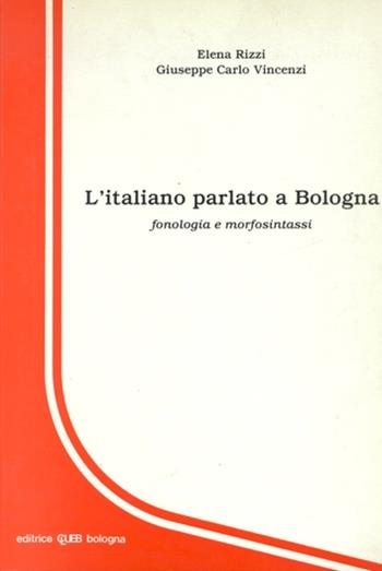 L' italiano parlato a Bologna. Fonologia e morfosintassi - Elena Rizzi, Giuseppe C. Vincenzi - Libro CLUEB 1987 | Libraccio.it