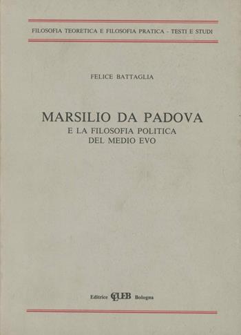 Marsilio da Padova e la filosofia politica del Medio Evo - Felice Battaglia - Libro CLUEB 1987, Filosofia teoretica e filosofia pratica | Libraccio.it