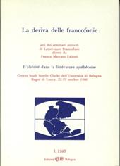 La deriva delle francofonie. L'alterité dans la littérature quebecoise. Atti (Bagni di Lucca, 22-23 ottobre 1986)