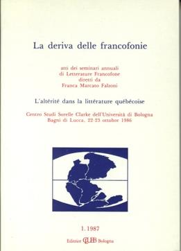 La deriva delle francofonie. L'alterité dans la littérature quebecoise. Atti (Bagni di Lucca, 22-23 ottobre 1986)  - Libro CLUEB 2022, Bussola. La deriva delle francofonie | Libraccio.it
