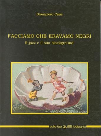 Facciamo che eravamo negri. Il jazz e il suo blackground - Giampiero Cane - Libro CLUEB 1988 | Libraccio.it