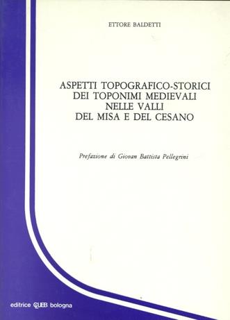 Aspetti topografico-storici dei toponimi medievali nelle valli del Misa e del Cesano - Ettore Baldetti - Libro CLUEB 1988 | Libraccio.it