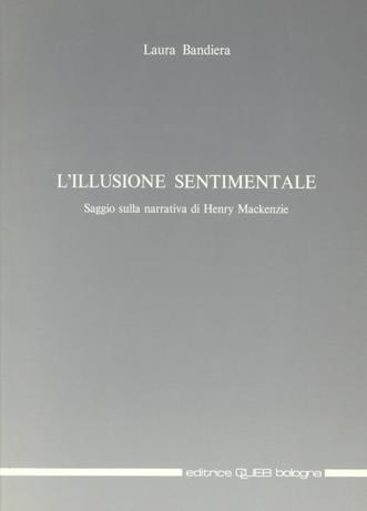 L'illusione sentimentale. Saggio sulla narrativa di H. MacKenzie - Laura Bandiera - Libro CLUEB 1988 | Libraccio.it