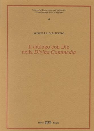 Il dialogo con Dio nella Divina Commedia - Rossella D'Alfonso - Libro CLUEB 1988, Dip. di italianistica | Libraccio.it