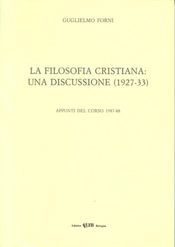 La filosofia cristiana: una discussione (1927-33) - Guglielmo Forni Rosa - Libro CLUEB 1988 | Libraccio.it
