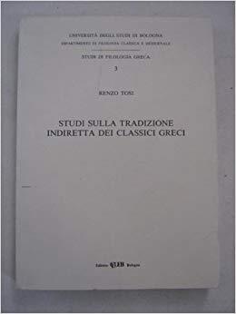 Studi sulla tradizione indiretta dei classici greci - Renzo Tosi - Libro CLUEB 1988, Studi di filologia greca | Libraccio.it