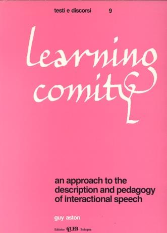 Learning comity. An approach to the description and pedagogy of internactional speech - Guy Aston - Libro CLUEB 1988, Testi e discorsi | Libraccio.it