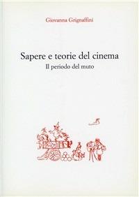 Sapere e teorie del cinema. Il periodo del muto - Giovanna Grignaffini - Libro CLUEB 1989, Storia e teoria del cinema | Libraccio.it