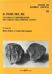 Il pane del re. Accumulo e distribuzione dei cereali nell'Oriente antico