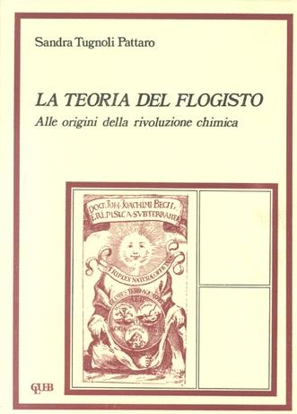 La teoria del flogisto alle origini della rivoluzione chimica - Sandra Tugnoli Pattaro - Libro CLUEB 1989, Studi epistemologici | Libraccio.it