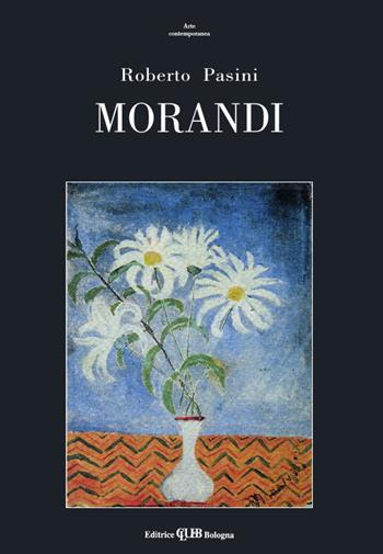 Morandi - Roberto Pasini - Libro CLUEB 1989, Arte contemporanea | Libraccio.it