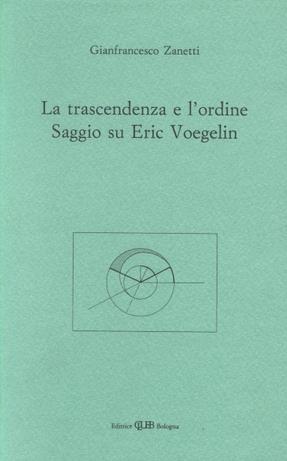 La trascendenza e l'ordine. Saggio su Eric Voegelin - Gianfrancesco Zanetti - Libro CLUEB 1989, Il ventaglio | Libraccio.it