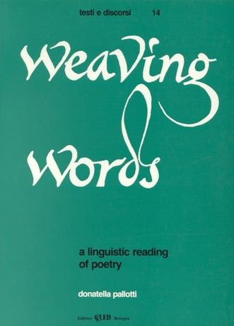 Weaving words: a linguistic reading of poetry - Donatella Pallotti - Libro CLUEB 1990, Testi e discorsi | Libraccio.it