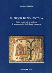 Il bosco di Nonantola. Storia medievale e moderna di una comunità della bassa modenese