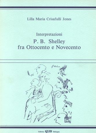 Interpretazioni: P. B. Shelley fra Ottocento e Novecento - Lilla M. Crisafulli Jones - Libro CLUEB 1990 | Libraccio.it