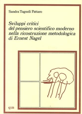 Sviluppi critici del pensiero scientifico moderno nella ricostruzione metodologica di Ernest Nagel - Sandra Tugnoli Pattaro - Libro CLUEB 1991, Studi epistemologici | Libraccio.it