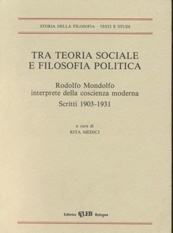 Tra teoria sociale e filosofia politica. Rodolfo Mondolfo, interprete della coscienza moderna. Scritti (1903-1931)  - Libro CLUEB 2022, Heuresis. Storia della filosofia | Libraccio.it