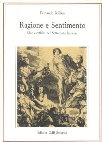 Ragione e sentimento. Idee estetiche nel Settecento francese - Fernando Bollino - Libro CLUEB 1991, Lexis. Idee delle arti | Libraccio.it