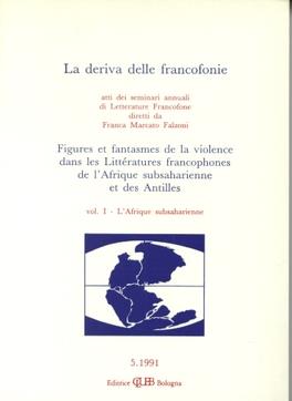 La deriva delle francofonie. Figures et fantasmes de la violence dans les littératures francophones de l'Afrique subsaharienne et des Antilles. Vol. 1: L'afrique subsaharienne  - Libro CLUEB 2022, Bussola. La deriva delle francofonie | Libraccio.it