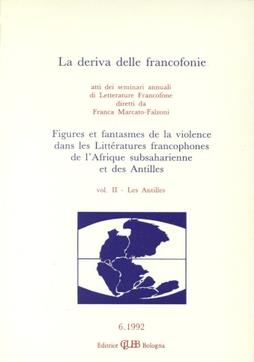 La deriva delle francofonie. Figures et fantasmes de la violence dans les littératures francophones de l'Afrique subsaharienne et des Antilles. Vol. 2: Les Antilles  - Libro CLUEB 2022, Bussola. La deriva delle francofonie | Libraccio.it
