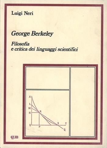 George Berkeley. Filosofia e critica dei linguaggi scientifici - Luigi Neri - Libro CLUEB 1992, Studi epistemologici | Libraccio.it