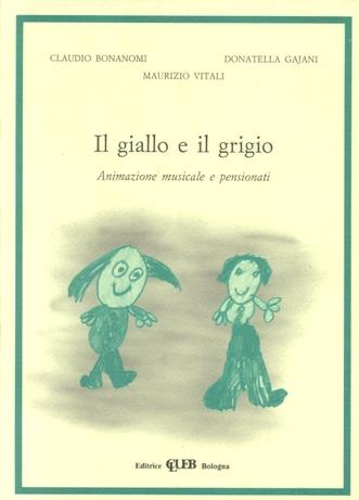Il giallo e il grigio. Animazione musicale e pensionati - C. Bonanomi, D. Gajani, Maurizio Vitali - Libro CLUEB 1992, Musica e scienze umane | Libraccio.it