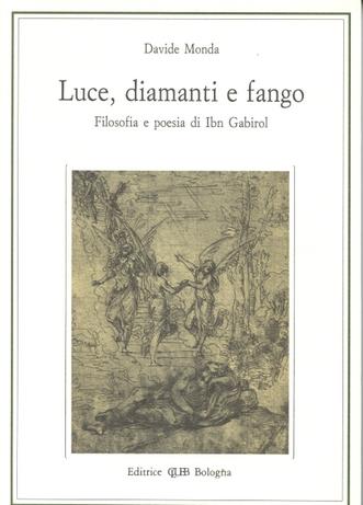 Luce, diamanti e fango. Filosofia e poesia in Ibn Gabirol - Davide Monda - Libro CLUEB 1992 | Libraccio.it