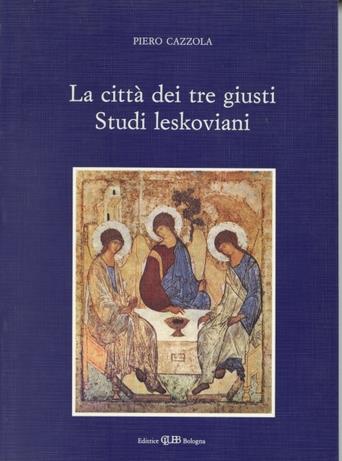 La città dei tre giusti. Studi leskoviani - Piero Cazzola - Libro CLUEB 1992 | Libraccio.it