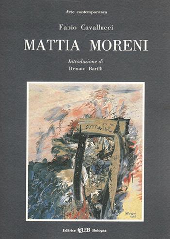 Mattia Moreni - Fabio Cavallucci - Libro CLUEB 1992, Arte contemporanea | Libraccio.it