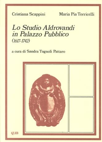 Lo studio Aldrovandi in Palazzo pubblico (1617-1742) - Cristina Scappini, M. Pia Torricelli - Libro CLUEB 1993, Studi epistemologici | Libraccio.it