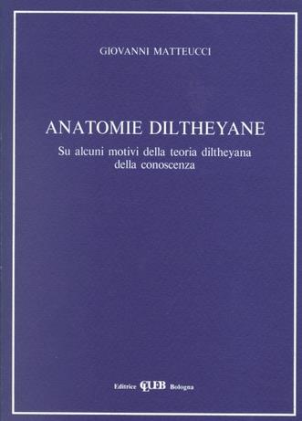 Anatomie diltheyane. Su alcuni motivi della teoria diltheyana della conoscenza - Giovanni Matteucci - Libro CLUEB 1994 | Libraccio.it