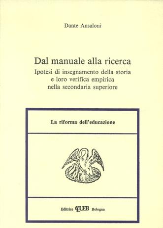 Dal manuale alla ricerca. Ipotesi di insegnamento della storia e loro verifica empirica nella secondaria superiore - Dante Ansaloni - Libro CLUEB 1990, Heuresis. Riforma dell'educazione | Libraccio.it