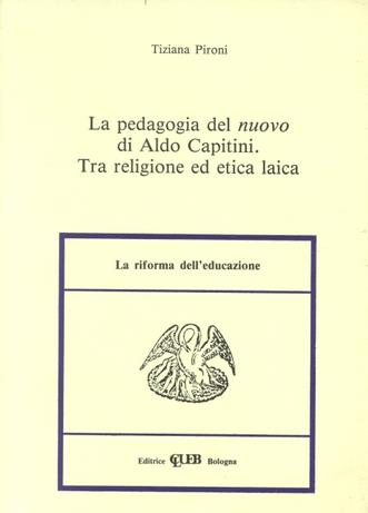 La pedagogia del nuovo di Aldo Capitini. Tra religione ed etica laica - Tiziana Pironi - Libro CLUEB 1991, Heuresis. Riforma dell'educazione | Libraccio.it