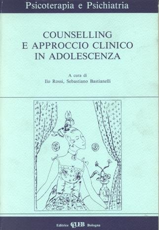 Counselling e approccio clinico in adolescenza  - Libro CLUEB 2022, Psicoterapia e psichiatria | Libraccio.it