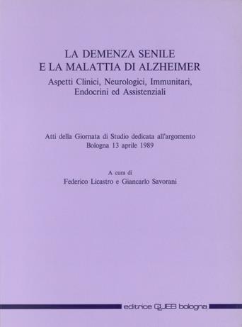 La demenza senile e la malattia di Alzheimer. Aspetti clinici, neurologici, immunitari, endocrini ed assistenziali  - Libro CLUEB 2022 | Libraccio.it