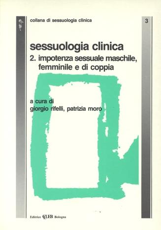 Sessuologia clinica. Vol. 2: Impotenza sessuale maschile, femminile e di coppia.  - Libro CLUEB 1990, Studi di sessuologia generale e clinica | Libraccio.it