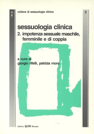 Sessuologia clinica. Vol. 2: Impotenza sessuale maschile, femminile e di coppia  - Libro CLUEB 2022, Studi di sessuologia generale e clinica | Libraccio.it